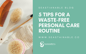 5 Tips for a Waste-Free Personal Care Routine