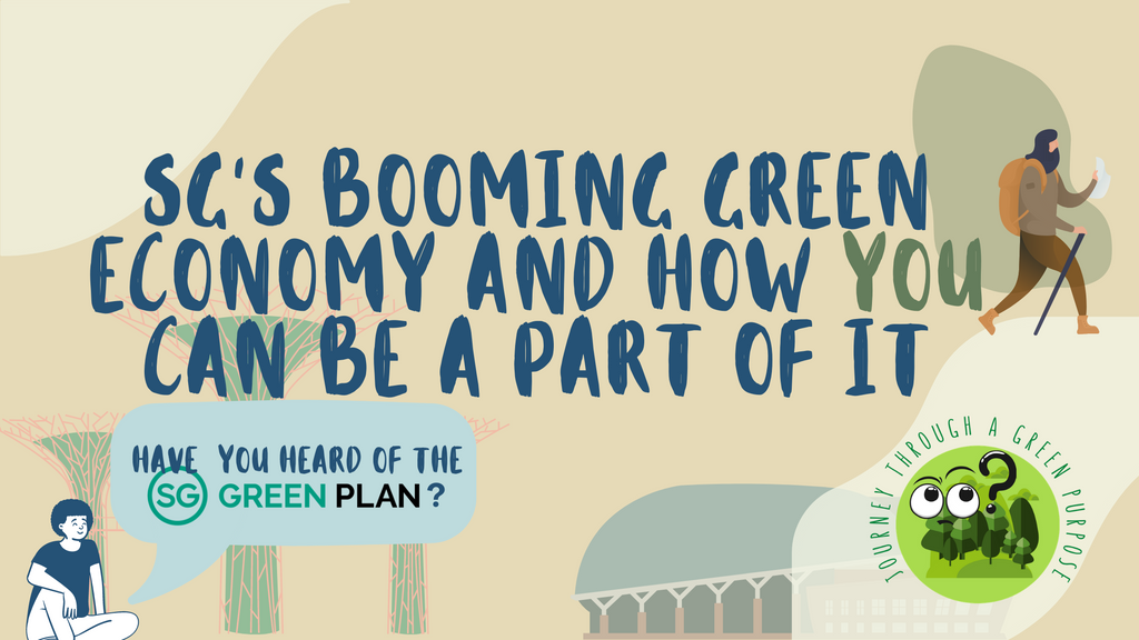 Journey of a Green Purpose: SG's Booming Green Economy and How You Can Be A Part of It!