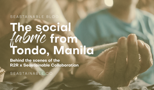 The social fabric from Tondo, Manila | Rags2Riches x Seastainable Co.